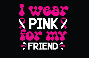 I Wear Pink for My friend svg t shirt design