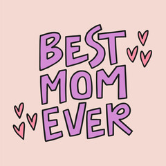 Best mom ever - hand-drawn quote. Creative lettering illustration with decor elements for posters, cards, etc.