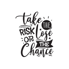 Take The Risk or Lose The Chance. Hand Lettering And Inspiration Positive Quote. Hand Lettered Quote. Modern Calligraphy.