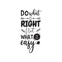 Do What Is Right Not What is Easy. Hand Lettering And Inspiration Positive Quote. Hand Lettered Quote. Modern Calligraphy.