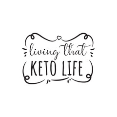 Living That Keto Live. Keto Quote. Hand Lettering And Inspiration Positive Quote. Hand Lettered Quote. Modern Calligraphy.