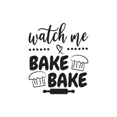 Watch Me Bake Bake. Hand Lettering And Inspiration Positive Quote. Hand Lettered Quote. Modern Calligraphy.