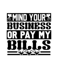 mind your business or pay my bills svg