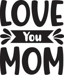 Love You Mom Typography T-Shirt Design 