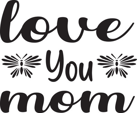 Love You Mom Typography T-Shirt Design 