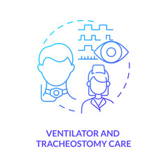 Ventilator and tracheostomy care blue gradient concept icon. Healthcare. Private duty nursing care abstract idea thin line illustration. Isolated outline drawing. Myriad Pro-Bold font used