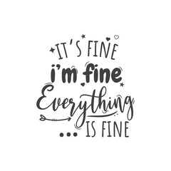 It's Fine I'm Fine Everything Is Fine. Hand Lettering And Inspiration Positive Quote. Hand Lettered Quote. Modern Calligraphy.