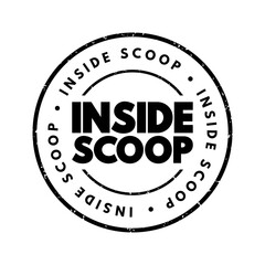 Inside Scoop - newest information on someone or something, especially when it is only known by a small number of people, text concept stamp