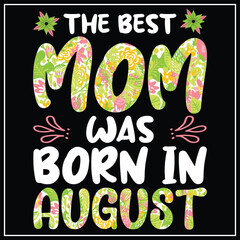 The best mom was born in August, Birthday T-shirt design
