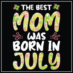 The best mom was born in July, Birthday T-shirt design