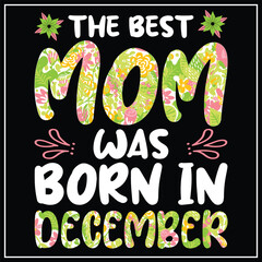 The best mom was born in December, Birthday T-shirt design