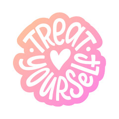 TREAT YOURSELF logo label quote. Vector sticker. Time to treat yourself to something nice. Beauty, body care, delicious, tasty food, ego. Design print for t shirt, pin label, badges, sticker, card