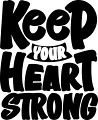 Keep Your Heart Strong, Motivational Typography Quote Design for T Shirt, Mug, Poster or Other Merchandise.