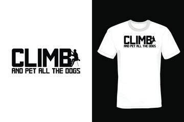 Climb and Pet All the Dogs, Climbing T shirt design, vintage, typography