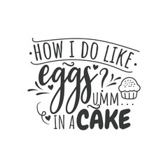 How I Do Like Eggs? In A Cake. Hand Lettering And Inspiration Positive Quote. Hand Lettered Quote. Modern Calligraphy.