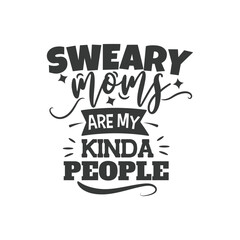 Sweary Moms Are My Kinda People. Hand Lettering And Inspiration Positive Quote. Hand Lettered Quote. Modern Calligraphy.