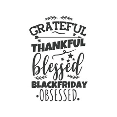 Grateful Thankful Blessed Black Friday Obsessed. Hand Lettering And Inspiration Positive Quote. Hand Lettered Quote. Modern Calligraphy.