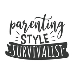 Parenting Style Survivalist. Hand Lettering And Inspiration Positive Quote. Hand Lettered Quote. Modern Calligraphy.