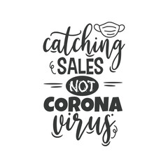 Catching Sales Not Corona Virus. Hand Lettering And Inspiration Positive Quote. Hand Lettered Quote. Modern Calligraphy.