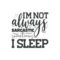 Naklejka premium I'm Not Always Sarcastic Sometimes I Sleep