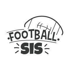Football Sis. Football Hand Lettering And Inspiration Positive Quote. Hand Lettered Quote. Modern Calligraphy.