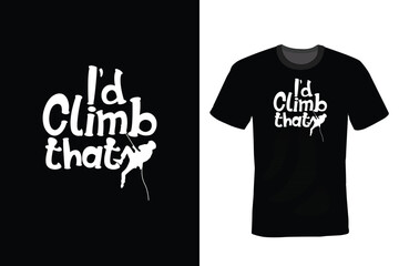 I'd Climb That, Climbing T shirt design, vintage, typography