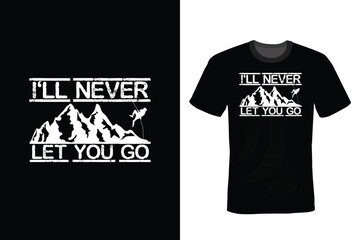 I'll Never Let You Go, Climbing T shirt design, vintage, typography