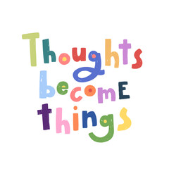 Vector trendy hand lettering Thoughts become things. Phrase for posters or t-shirts design. Motivation and inspiration quote isolated on white background.