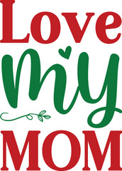 Love my mom-Mother's Day T-shirt SVG Design, t-shirt design, Mother's Day message with baby girl, SVG, t shirt, Lettering for Happy Mother's day