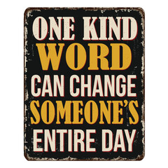 One kind word can change someone's entire day vintage rusty metal sign