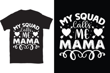 My Squad Calls Me Mama-Mother's Day typography t-shirt design vector template. You can use the design for posters, bags, mugs, labels, 
badges, etc. You can download this design.