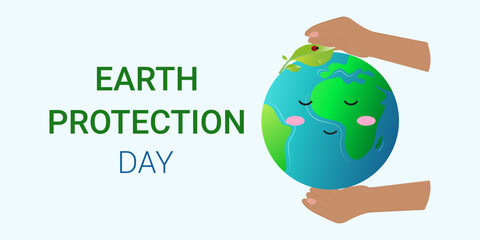 Earth Protection Day. Background for banner, poster. Hands hold the planet and she smiles. A green leaf on top. Vector illustration with text.
