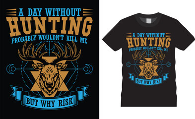 Deer hunting vector graphic t shirt design template. a without hunting probably wouldn’t kill me, but why risk
