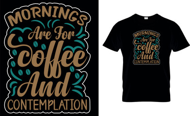 Mornings are for coffee and contemplation,,coffee t-shirt design,t-shirt print,
Typography t- shirt design vector.