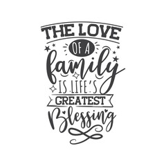 The Love of A Family Is Life's Greatest Blessing. Hand Lettering And Inspiration Positive Quote. Hand Lettered Quote. Modern Calligraphy.