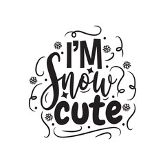 I'm Snow Cute. Hand Lettering And Inspiration Positive Quote. Hand Lettered Quote. Modern Calligraphy.