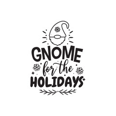 Gnome For The Holidays. Hand Lettering And Inspiration Positive Quote. Hand Lettered Quote. Modern Calligraphy.