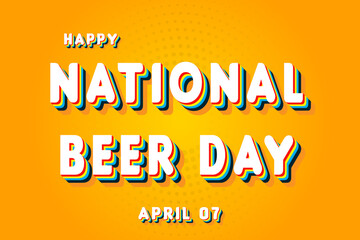 Happy National Beer Day, April 07. Calendar of April Retro Text Effect, Vector design