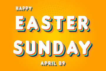Happy Easter Sunday, April 09. Calendar of April Retro Text Effect, Vector design