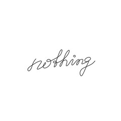 Nothing inscription continuous line drawing, hand lettering small tattoo, print for clothes, emblem or logo design, one single line on a white background, isolated vector illustration.