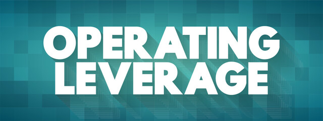 Operating Leverage - measure of how revenue growth translates into growth in operating income, text concept background