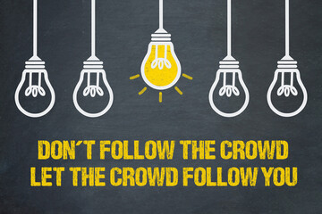 Don't follow the crowd, let the crowd follow you