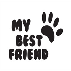 Slogan my best friend with dog's or cat's paw. Cartoon line pattern. vector dogs or cats quote signs. Lovers silhouette slogans. Animals day. Funny lovely quotes. Dog or cat pictogram.