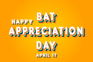 Happy Bat Appreciation Day, April 17. Calendar of April Retro Text Effect, Vector design