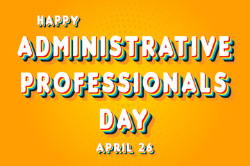 Fototapeta premium Happy Administrative Professionals Day, April 26. Calendar of April Retro Text Effect, Vector design