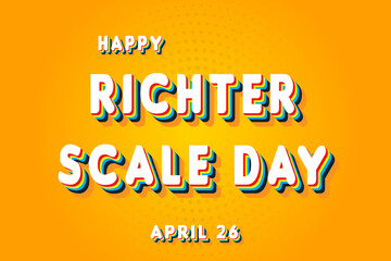 Happy Richter Scale Day, April 26. Calendar of April Retro Text Effect, Vector design