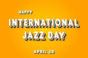 Fototapeta premium Happy International Jazz Day, April 30. Calendar of April Retro Text Effect, Vector design