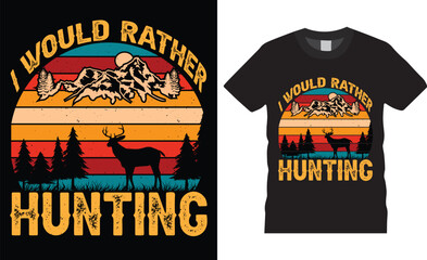 Deer hunting vector graphic t shirt design template.i would rather hunting