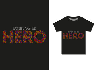 Born to Be Hero T-shirt Design. Best Selling Motivational Typography T-shirt Design