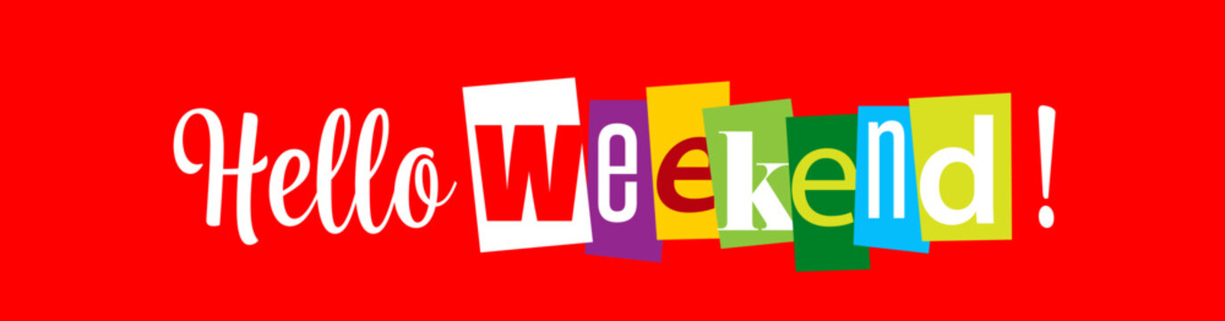 Hello weekend !